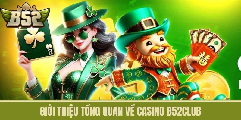 Giới thiệu tổng quan về Casino B52CLUB