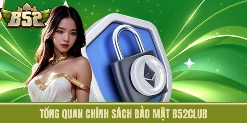 Tổng quan chính sách bảo mật B52CLUB