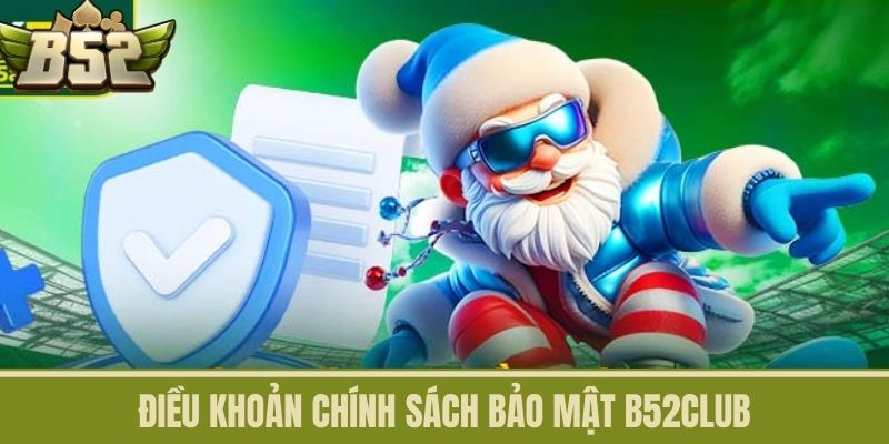 Điều khoản chính sách bảo mật B52CLUB
