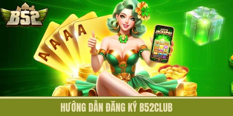 Hướng Dẫn Đăng Ký B52CLUB