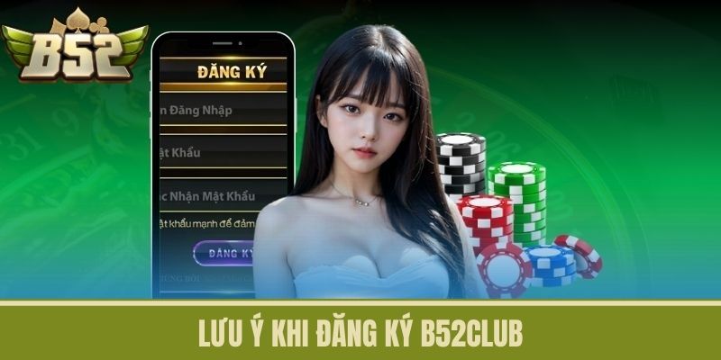 Lưu ý khi đăng ký B52CLUB