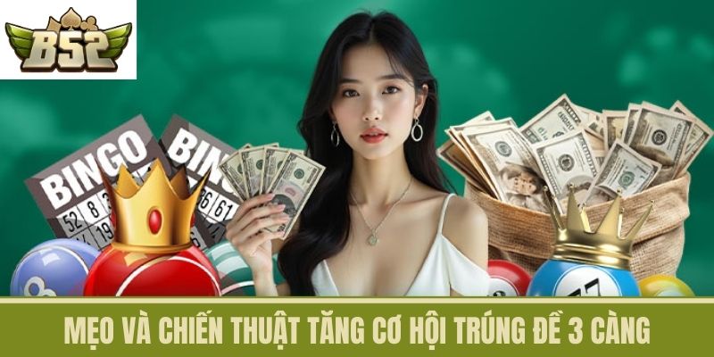 Mẹo và Chiến Thuật Tăng Cơ Hội Trúng Đề 3 Càng