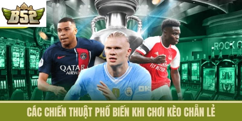 Các Chiến Thuật Phổ Biến Khi Chơi Kèo Chẵn Lẻ