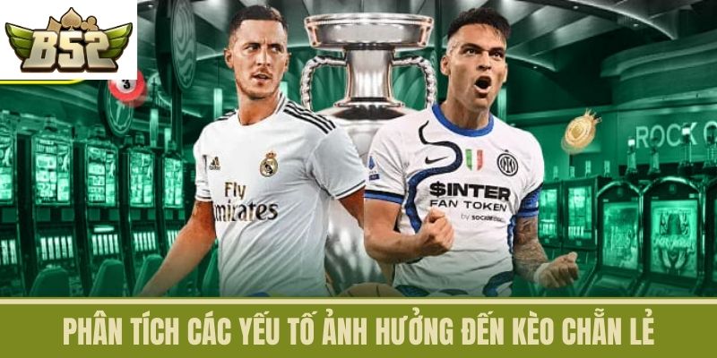 Phân Tích Các Yếu Tố Ảnh Hưởng Đến Kèo Chẵn Lẻ