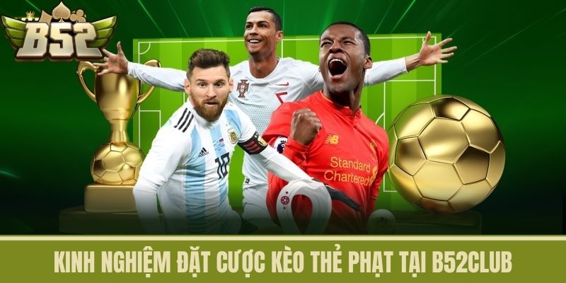 Kinh nghiệm đặt cược Kèo Thẻ Phạt tại B52CLUB