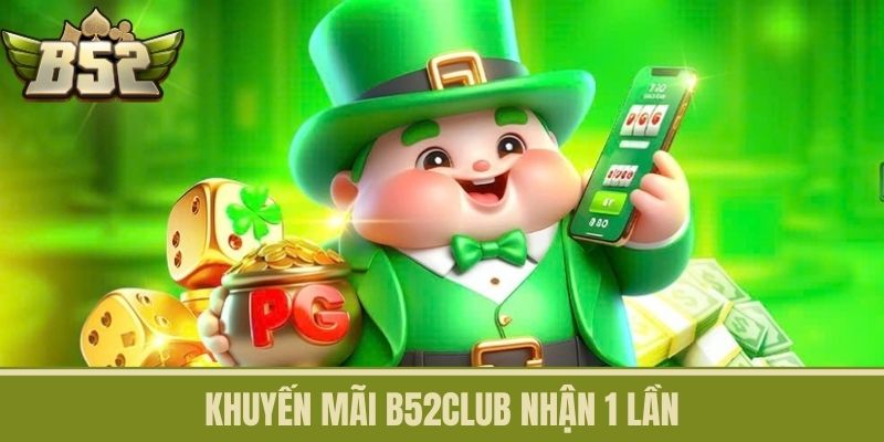 Khuyến mãi B52CLUB nhận 1 lần