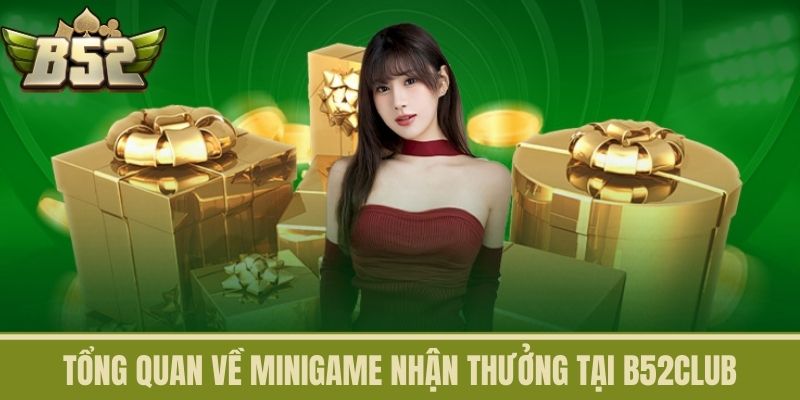 Tổng quan về Minigame Nhận Thưởng tại B52CLUB