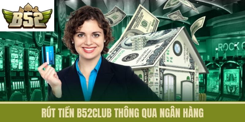 Rút Tiền B52CLUB thông qua ngân hàng