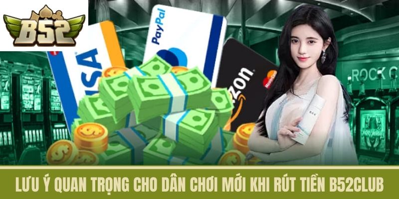 Lưu ý quan trọng cho dân chơi mới khi rút tiền B52CLUB