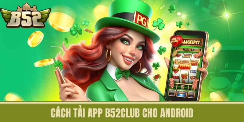 Cách Tải App B52CLUB cho Android