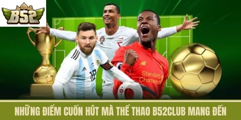 Những điểm cuốn hút mà thể thao B52CLUB mang đến