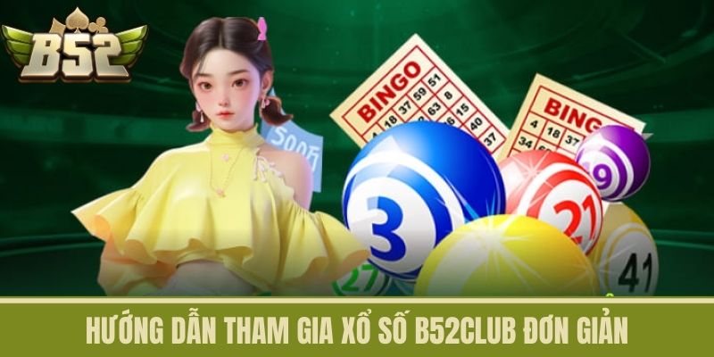 Hướng dẫn tham gia xổ số B52CLUB đơn giản