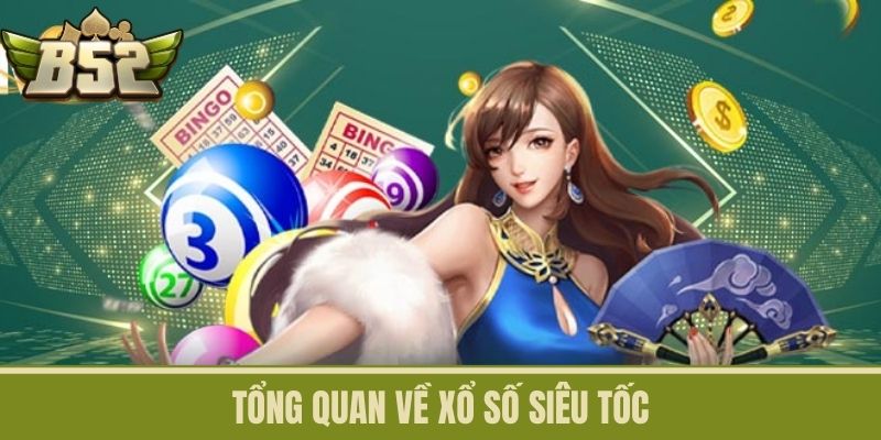 Tổng Quan Về Xổ Số Siêu Tốc