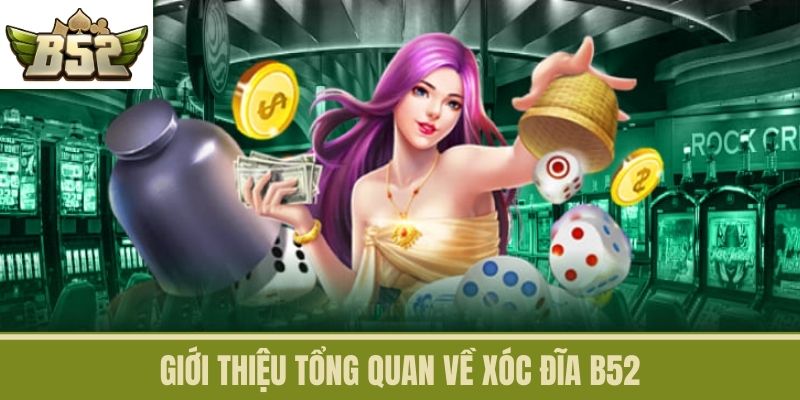 Giới thiệu tổng quan về Xóc Đĩa B52