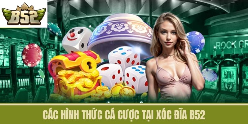 Các hình thức cá cược tại Xóc Đĩa B52