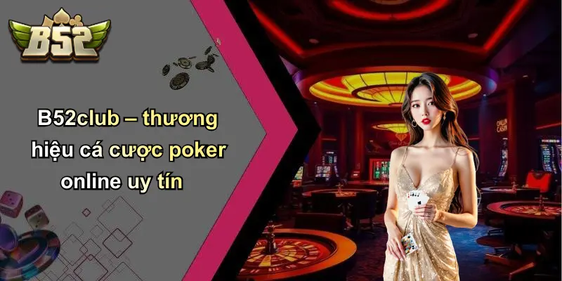 B52club – thương hiệu cá cược poker online uy tín