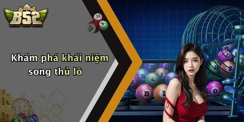 Khám phá khái niệm song thủ lô
