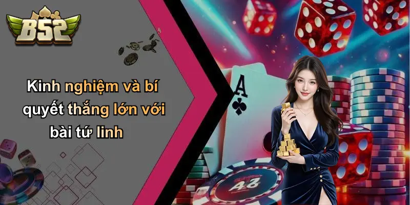 Kinh nghiệm và bí quyết thắng lớn với bài tứ linh