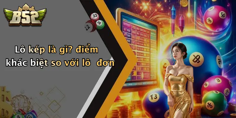 Lô kép là gì? điểm khác biệt so với lô đơn