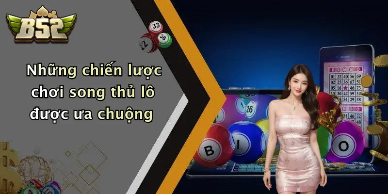 Những chiến lược chơi song thủ lô được ưa chuộng