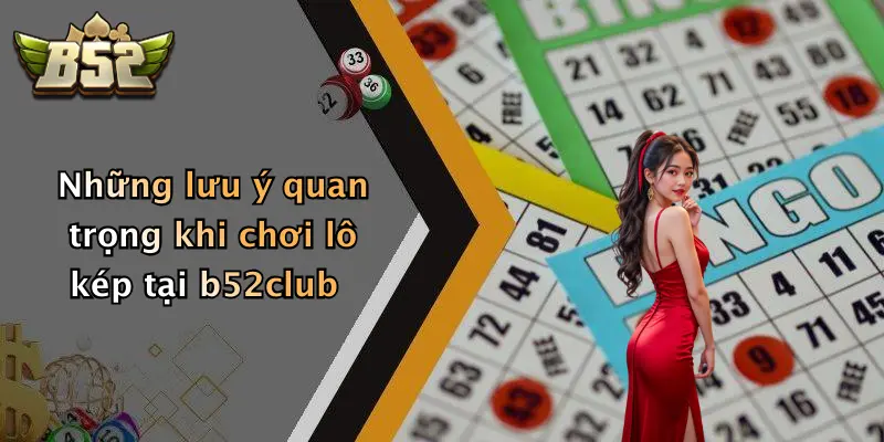 Những lưu ý quan trọng khi chơi lô kép tại b52club